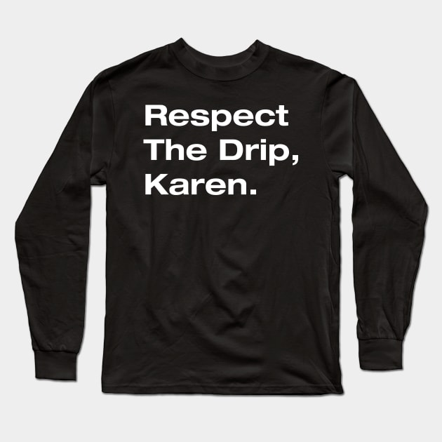 Respect The Drip, Karen. Long Sleeve T-Shirt by Hataka